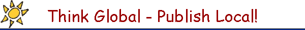Think Global - Publish Local!